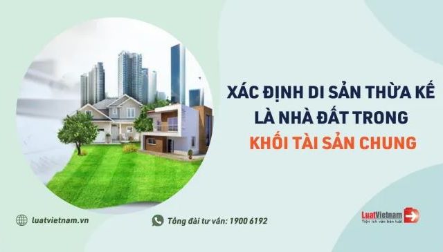 Cách xác định di sản thừa kế là nhà đất trong khối tài sản chung – LUẬT VIỆT NAM