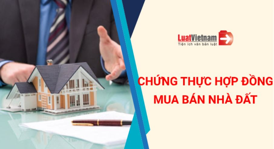 Chứng thực hợp đồng mua bán nhà đất được thực hiện thế nào? – Luật Việt Nam