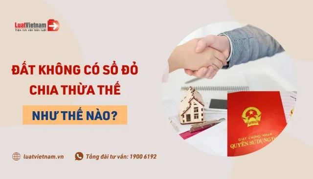 Đất không có Sổ đỏ phân chia thừa kế như thế nào?