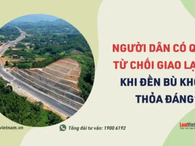 Đền bù không thỏa đáng, người dân có quyền từ chối giao lại đất? – Luật Việt Nam