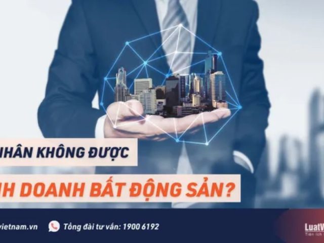 Từ 01/3/2022 tới đây, cá nhân không được kinh doanh bất động sản? – Luật Việt Nam