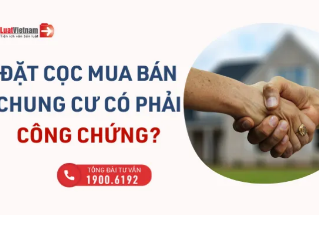 Đặt cọc mua chung cư có phải công chứng không?-Luật Việt Nam