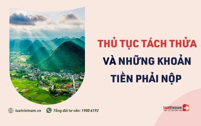 Thủ tục tách thửa 2022 và những khoản tiền phải nộp