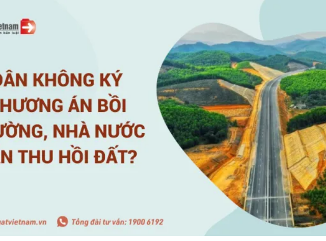 Dân không ký phương án bồi thường, Nhà nước không thu hồi đất?- Luật Việt