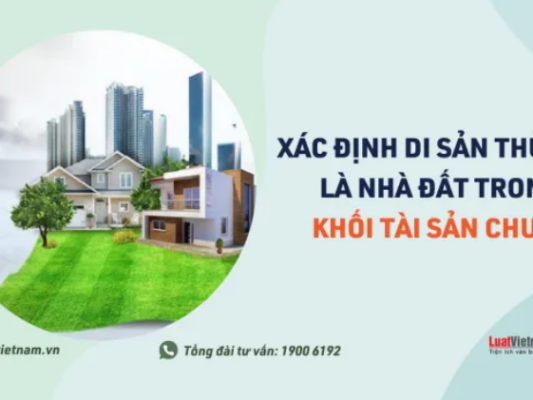 Cách xác định di sản thừa kế là nhà đất trong khối tài sản chung