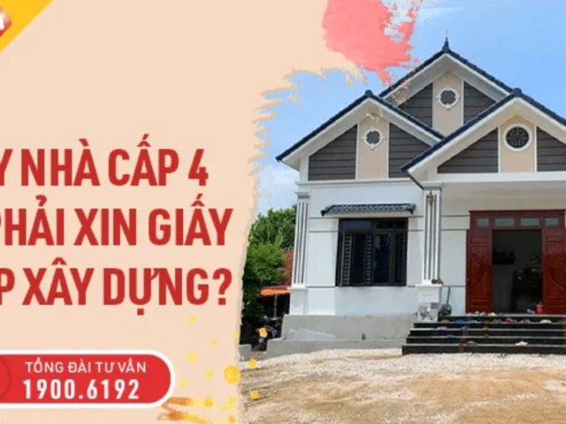 Xây nhà cấp 4 có phải xin giấy phép xây dựng không? – Luật Việt Nam